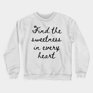 Find the Sweetness in Every Heart Crewneck Sweatshirt